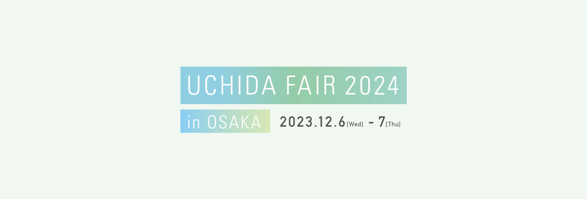 UCHIDA FAIR 2024 in OSAKA 2023.12.6–2023.12.7